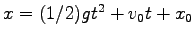 $ x=(1/2)gt^2+v_0 t+x_0$