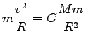 $\displaystyle m \frac{v^2}{R}=G \frac{M m}{R^2}$