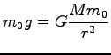 $\displaystyle m_0 g=G \frac{M m_0}{r^2}$