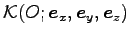 $ {\cal K}(O; {\boldsymbol e}_x, {\boldsymbol e}_y, {\boldsymbol e}_z)$