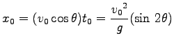 $\displaystyle x_0=(v_0 \cos \theta) t_0=\frac{{v_0}^2}{g}(\sin\,2\theta)$