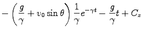 $\displaystyle -\left(\frac{g}{\gamma}+v_0 \sin \theta \right)\frac{1}{\gamma}
e^{-\gamma t}-\frac{g}{\gamma} t + C_z$