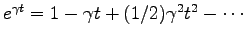 $ e^{\gamma t}=1-\gamma t+(1/2)\gamma^2 t^2
-\cdots$