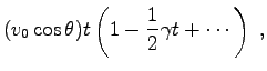 $\displaystyle (v_0 \cos \theta) t \left(1-\frac{1}{2}\gamma t +\cdots\right)
\ ,$