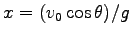 $ x=(v_0 \cos \theta)/g$