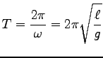 $\displaystyle T=\frac{2\pi}{\omega}=2\pi \sqrt{\frac{\ell}{g}}$