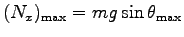 $ (N_x)_{\rm max}=mg \sin \theta_{\rm max}$