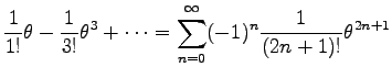 $\displaystyle \frac{1}{1!}\theta-\frac{1}{3!}\theta^3
+\cdots
=\sum^\infty_{n=0}(-1)^n\frac{1}{(2n+1)!}\theta^{2n+1}$