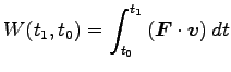 $\displaystyle W(t_1, t_0)=\int^{t_1}_{t_0} \left({\boldsymbol F}\cdot {\boldsymbol v}\right) dt$