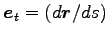 $ {\boldsymbol e}_t=(d {\boldsymbol r}/ds)$