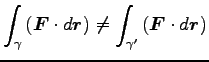 $\displaystyle \int_\gamma \left({\boldsymbol F}\cdot d {\boldsymbol r}\right)
\neq \int_{\gamma^\prime} \left({\boldsymbol F}\cdot d {\boldsymbol r}\right)$