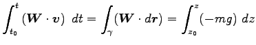 $\displaystyle \int^t_{t_0} \left( {\boldsymbol W}\cdot {\boldsymbol v}\right)~d t
=\int_\gamma ({\boldsymbol W}\cdot d {\boldsymbol r})
=\int^z_{z_0}(-mg)~dz$