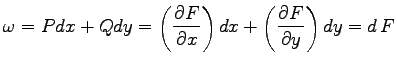 $\displaystyle \omega=P dx+ Q dy=\left(\frac{\partial F}{\partial x}\right) dx
+\left(\frac{\partial F}{\partial y}\right) dy=d\,F$