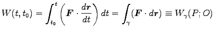 $\displaystyle W(t, t_0)=\int^t_{t_0}\left( {\boldsymbol F}\cdot \frac{d {\bolds...
...
dt= \int_\gamma ({\boldsymbol F}\cdot d {\boldsymbol r}) \equiv W_\gamma(P; O)$