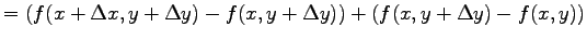 $\displaystyle =\left(f(x+\Delta x,y+\Delta y)-f(x, y+\Delta y)\right)
+\left(f(x, y+\Delta y)-f(x, y)\right)$